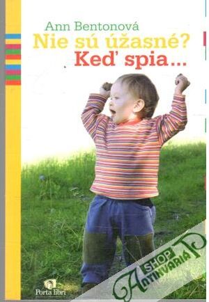 Nie sú úžasné? Keď spia... - Bentonová Ann
