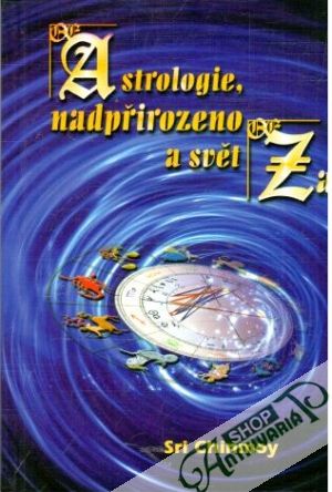 Astrologie, nadpřirozeno a svět Za - Chinmoy Sri