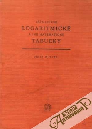 Päťmiestne logaritmické a iné matematické tabuľky - Muller Fritz