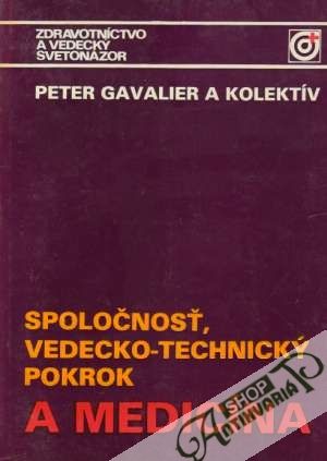 Spoločnosť, vedecko-technický pokrok a medicína - Gavalier Peter a kolektív