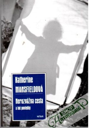Nerozvážna cesta a iné poviedky - Mansfieldová Katherine