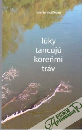 Lúky tancujú koreňmi tráv - Hlušíková Marta