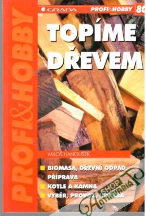 Topíme dřevem - Hanousek Miloš