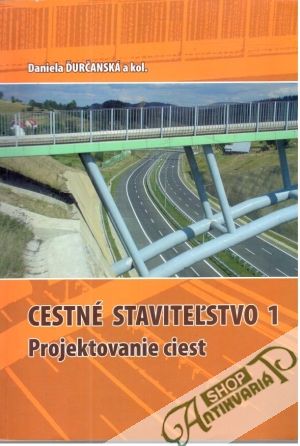Cestné staviteľstvo 1 - Projektovanie ciest - Ďurčanská Daniela a kolektív