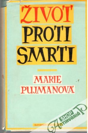 Život proti smrti - Pujmanová Marie