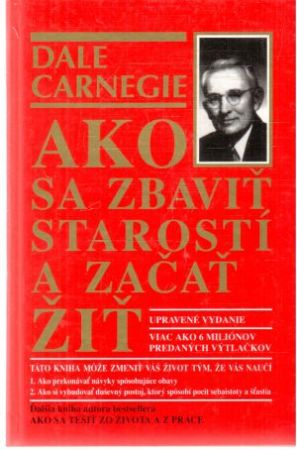 Ako sa zbaviť starostí a začať žiť - Carnegie Dale