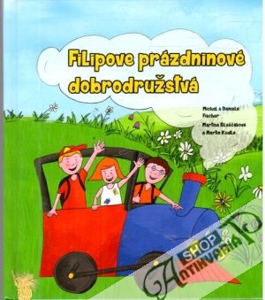 Filipove prázdninové dobrodružstvá - Fischer Michal a Daniela, Blaščáková M., Kudla M.