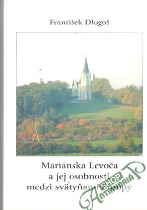 Mariánska Levoča a jej osobnosti medzi svätyňami Európy - Dlugoš František