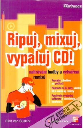 Ripuj, mixuj, vypaluj CD! - Buskirk Eliot