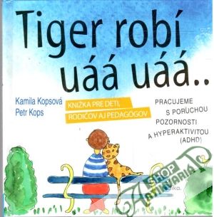 Tiger robí uáá uáá... - Kopsová Kamila, Kops Petr