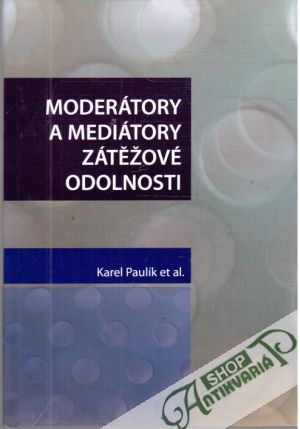 Moderátory a mediátory zátěžové odolnosti - Paulík Karel a kolektív