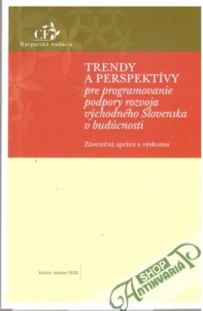 Trendy a perspektívy pre programovanie podpory rozvoja východného Slovenska v budúcnosti - Kolektív autorov