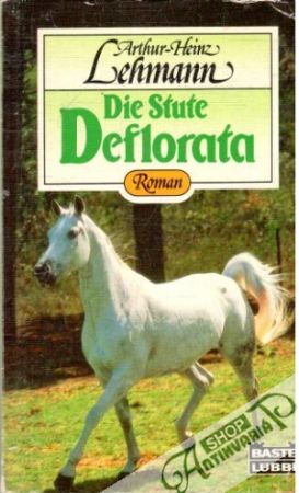 Die Stute Deflorata - Lehmann Arthur-Heinz