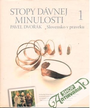 Stopy dávnej minulosti 1. - Slovensko v praveku - Dvořák Pavel