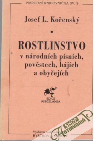 Rostlinstvo v národních písních, pověstech, bájích a obyčejích - Kořenský Josef L.
