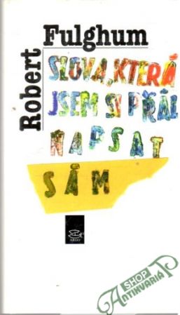 Slova, která jsem si přál napsat - Fulghum Robert