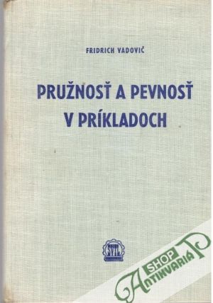 Pružnosť a pevnosť v príkladoch - Vadovič Fridrich