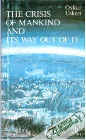 The crisis of manking and its way out of it - Uskert Oskar