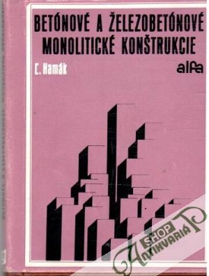 Betónové a železobetónové monolitické konštrukcie - Hamák Ľ.