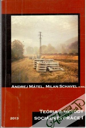 Teória a metódy sociálnej práce I. - Mátel Andrej, Schavel Milan