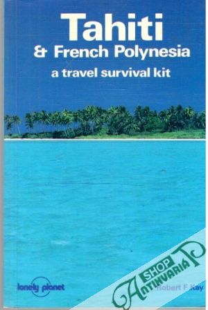 Tahiti and French Polynesia - Kay Robert F