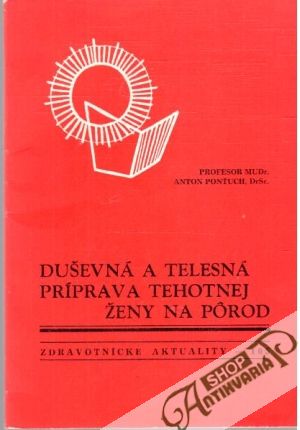 Duševná a telesná príprava tehotnej ženy na pôrod - Ponťuch Anton