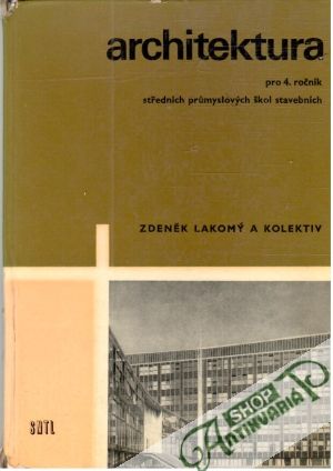 Architektura pro 4. ročník středních prumyslových škol stavebních - Lakomý Zdeněk a kolektiv