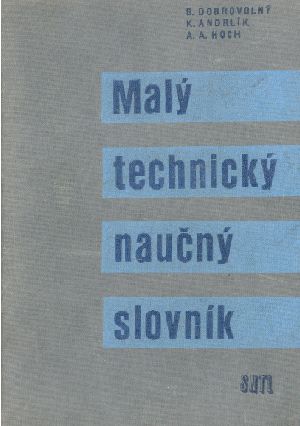 Malý technický naučný slovník - Dobrovolný B. a kolektív