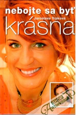 Nebojte sa byť krásna - Trpková Jaroslava