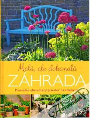 Malá, ale dokonalá záhrada - Kolektív autorov