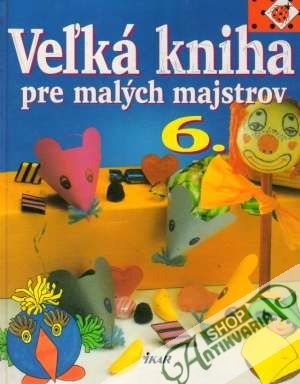 Veľká kniha pre malých majstrov 6. - Dusseldorferová Emmanueala