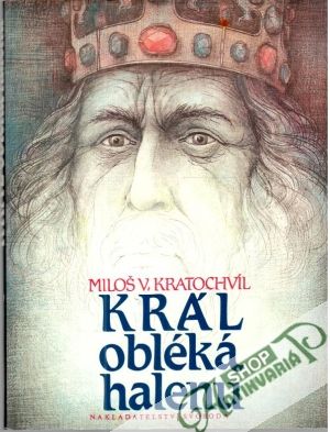 Král obléká halenu - Kratochvíl Miloš V.