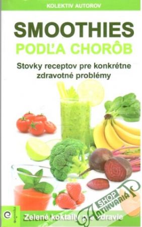 Smoothies podľa chorôb - Kolektív autorov