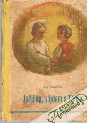 Ježiško, pôjdem s tebou... - Plaquevent Jean