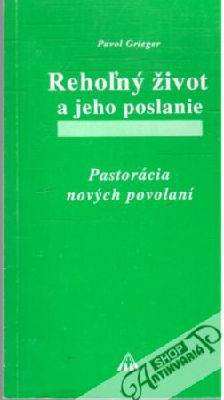 Rehoľný život a jeho poslanie - Grieger Pavol