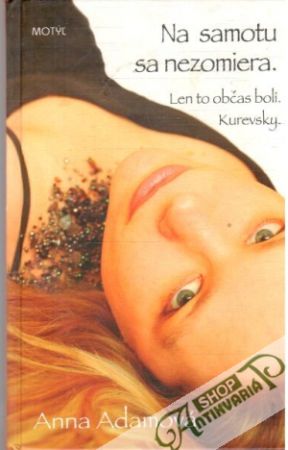 Na samotu sa nezomiera. Len to občas bolí. Kurevsky - Adamová Anna