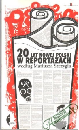 20 lat nowej Polski w reportazach - Szczygiel Mariusz
