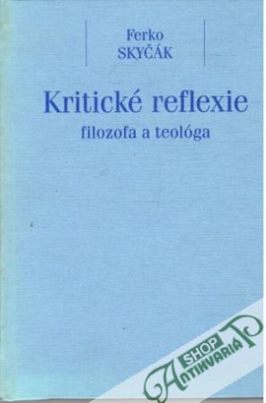 Kritické reflexie filozofa a teológa - Skyčák Ferko