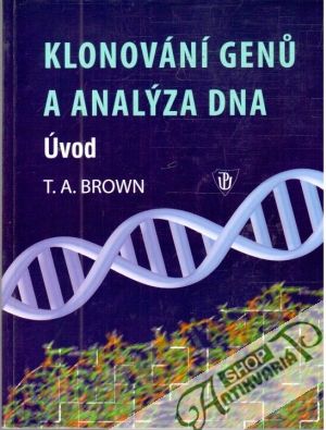 Klonování genu a analýza DNA - úvod - Brown T.A.