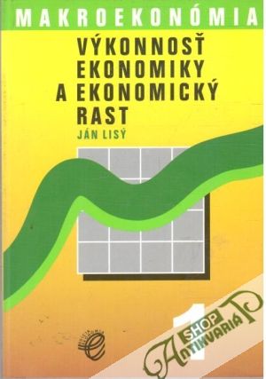 Makroekonómia - výkonnosť ekonomiky a ekonomický rast - Lisý Ján