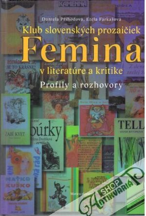 Klub slovenských prozaičiek Femina v literatúre a kritike - Příhodová Daniela, Farkašová Etela