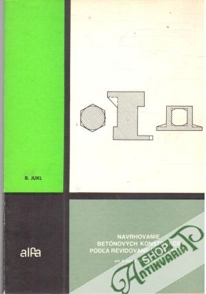 Navrhovanie betónových konštrukcií podľa revidovanej ČSN 73 1201 - Jukl Bratislav