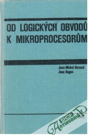 Od logických obvodu k mikroprocesorum - Bernard, Hugon, Corvec