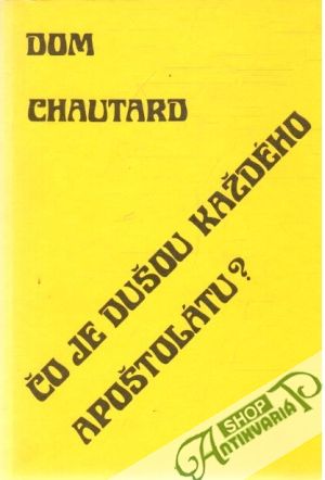 Čo je dušou každého apoštolátu? - Chautard Dom