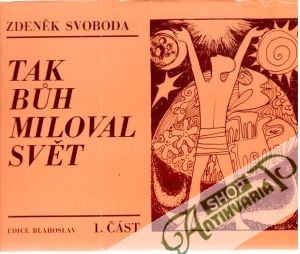 Tak Buh miloval svět I-III. - Svoboda Zdeněk