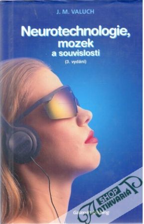 Neurotechnologie, mozek a souvislosti - Valuch J.M.