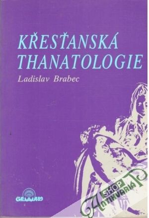 Křesťanská thanatologie - Brabec Ladislav