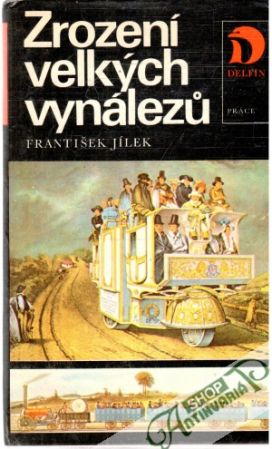 Zrození velkých vynálezu - Jílek František