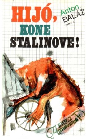 Hijó, kone Stalinove! - Baláž Anton