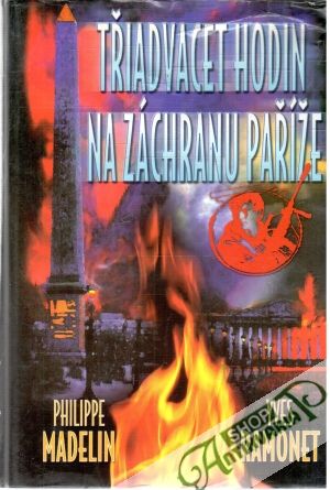 Třiadvacet hodin na záchranu Paříže - Madelin Philippe, Ramonet Yves